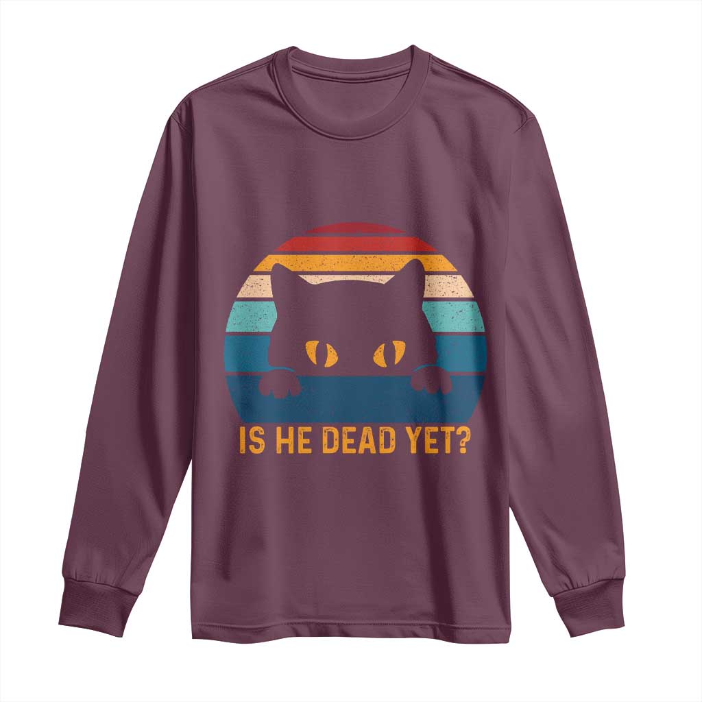 Is He Dead Yet Long Sleeve Shirt Retro Cat Funny Vintage TS10 Maroon Print Your Wear