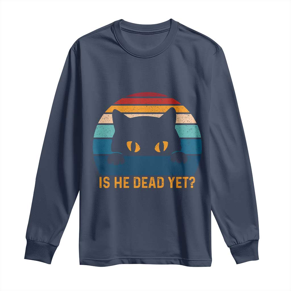 Is He Dead Yet Long Sleeve Shirt Retro Cat Funny Vintage TS10 Navy Print Your Wear