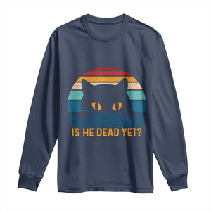 Is He Dead Yet Long Sleeve Shirt Retro Cat Funny Vintage TS10 Navy Print Your Wear