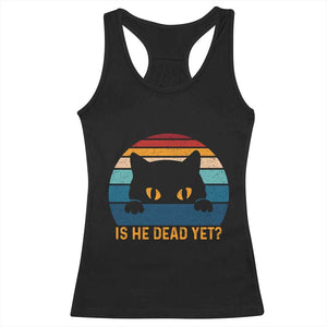 Is He Dead Yet Racerback Tank Top Retro Cat Funny Vintage TS10 Black Print Your Wear