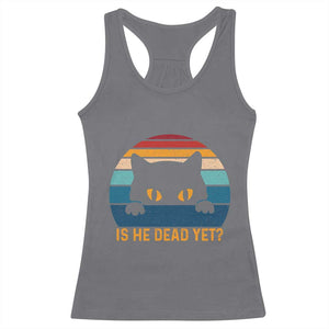 Is He Dead Yet Racerback Tank Top Retro Cat Funny Vintage TS10 Charcoal Print Your Wear
