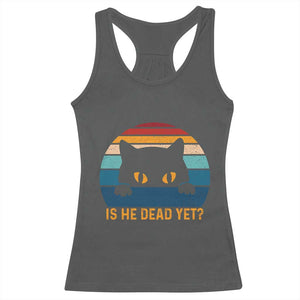 Is He Dead Yet Racerback Tank Top Retro Cat Funny Vintage TS10 Dark Heather Print Your Wear