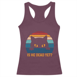 Is He Dead Yet Racerback Tank Top Retro Cat Funny Vintage TS10 Maroon Print Your Wear
