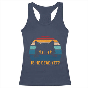 Is He Dead Yet Racerback Tank Top Retro Cat Funny Vintage TS10 Navy Print Your Wear