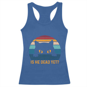 Is He Dead Yet Racerback Tank Top Retro Cat Funny Vintage TS10 Royal Blue Print Your Wear