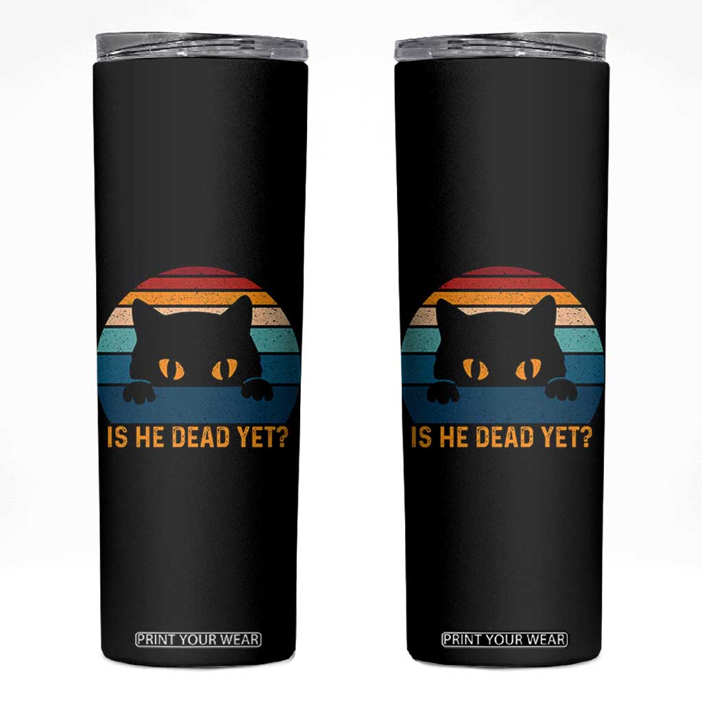 Is He Dead Yet Skinny Tumbler Retro Cat Funny Vintage TS10 Black Print Your Wear