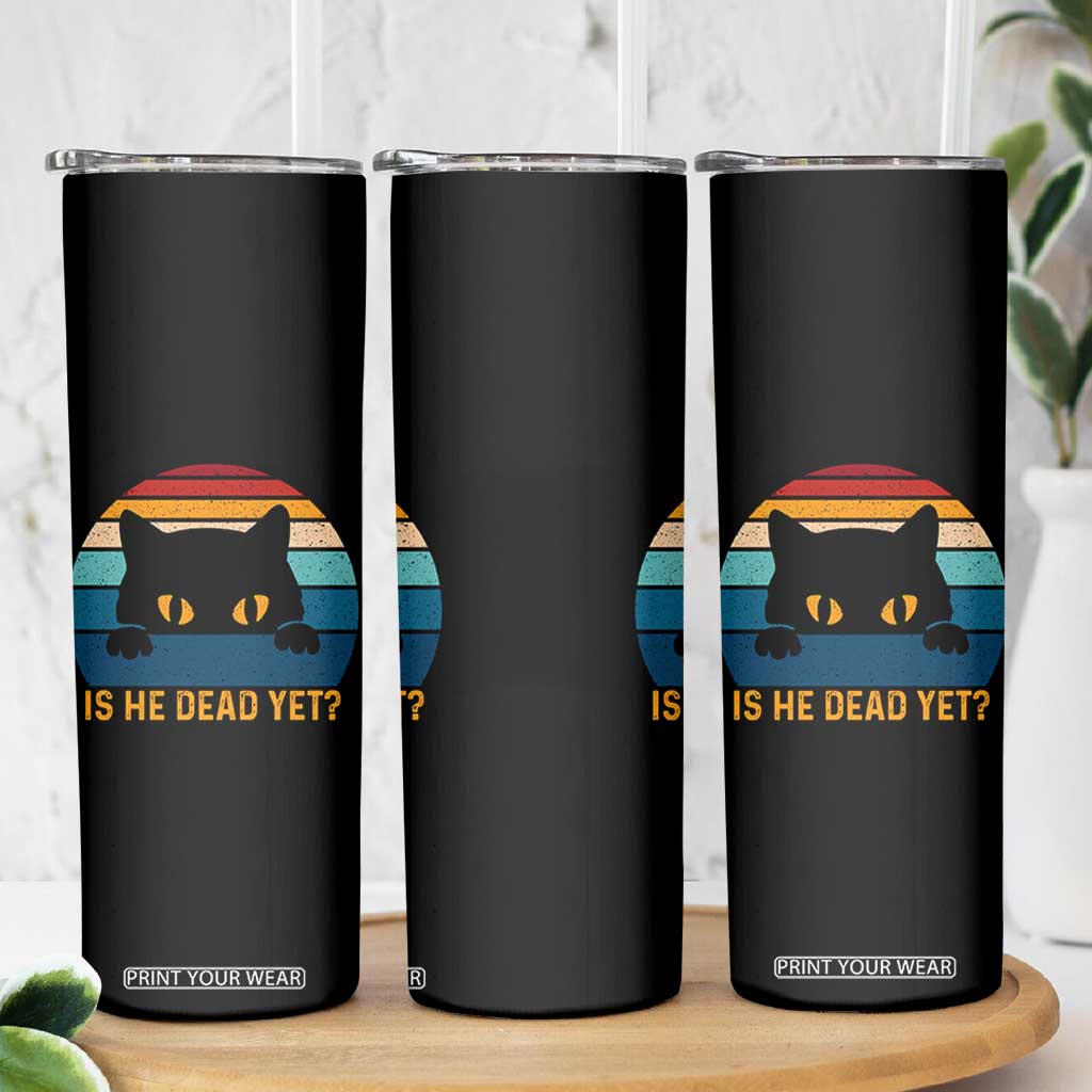 Is He Dead Yet Skinny Tumbler Retro Cat Funny Vintage TS10 Print Your Wear