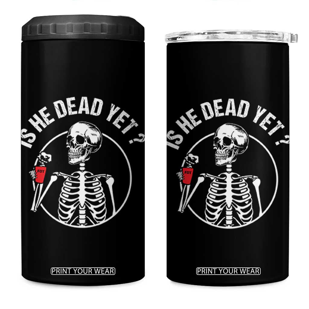 Is He Dead Yet Subtle FDT 4 in 1 Can Cooler Tumbler Funny Skeleton Drinking Coffee TS02 One Size: 16 oz Black Print Your Wear