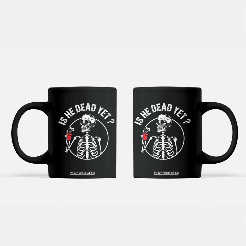 Is He Dead Yet Subtle FDT Coffee Mug Funny Skeleton Drinking Coffee TS02 Black Print Your Wear