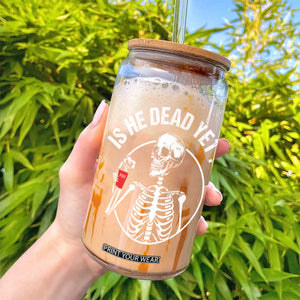 Is He Dead Yet Subtle FDT Glass Can Funny Skeleton Drinking Coffee TS02 Print Your Wear