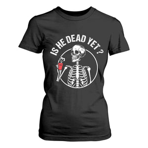 Is He Dead Yet Subtle FDT T Shirt For Women Funny Skeleton Drinking Coffee TS02 Black Print Your Wear