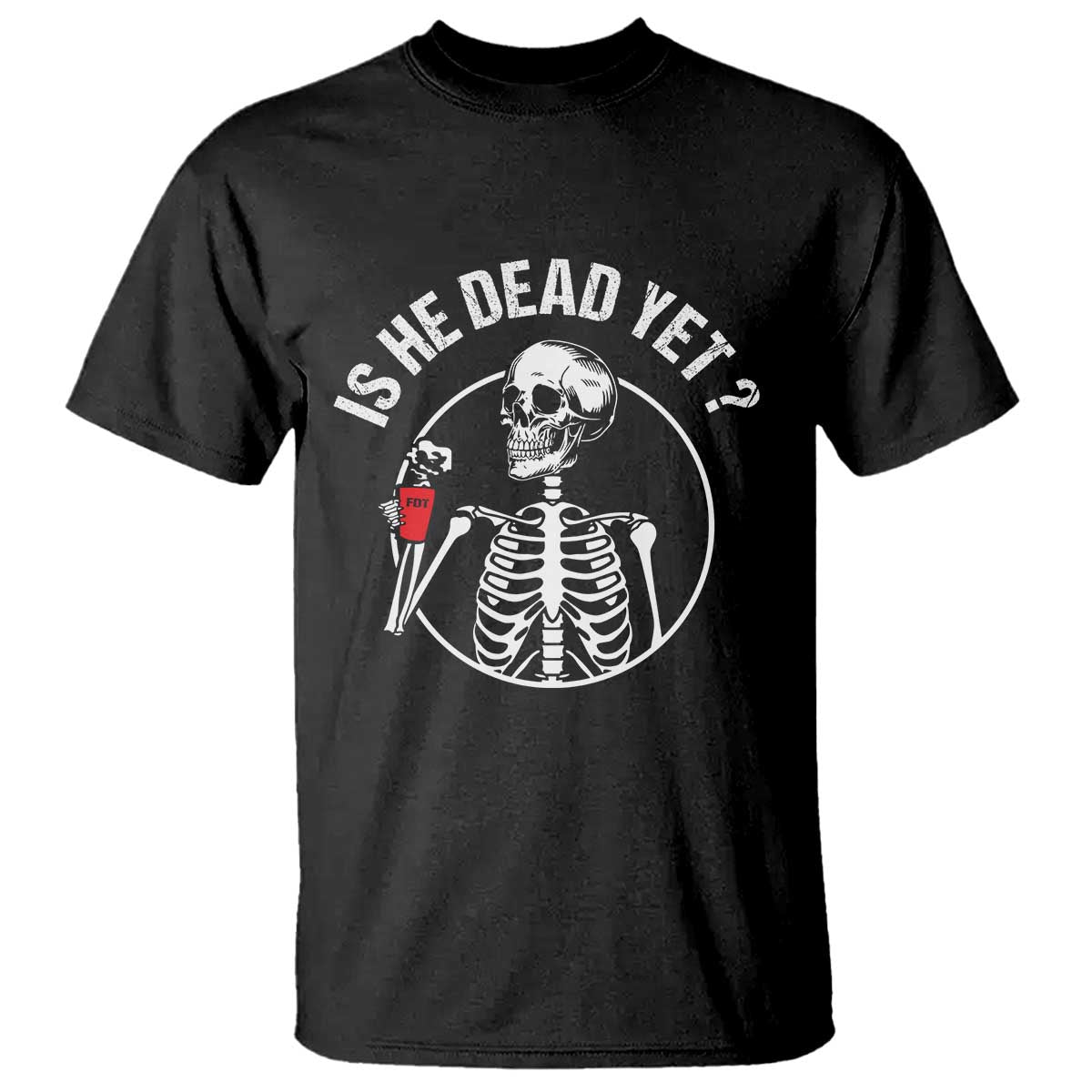 Is He Dead Yet Subtle FDT T Shirt Funny Skeleton Drinking Coffee TS02 Black Print Your Wear
