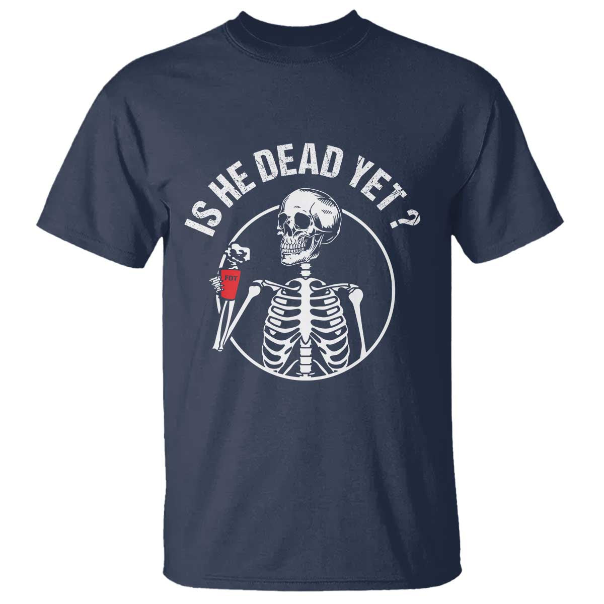 Is He Dead Yet Subtle FDT T Shirt Funny Skeleton Drinking Coffee TS02 Navy Print Your Wear