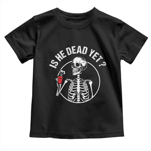 Is He Dead Yet Subtle FDT Toddler T Shirt Funny Skeleton Drinking Coffee TS02 Black Print Your Wear
