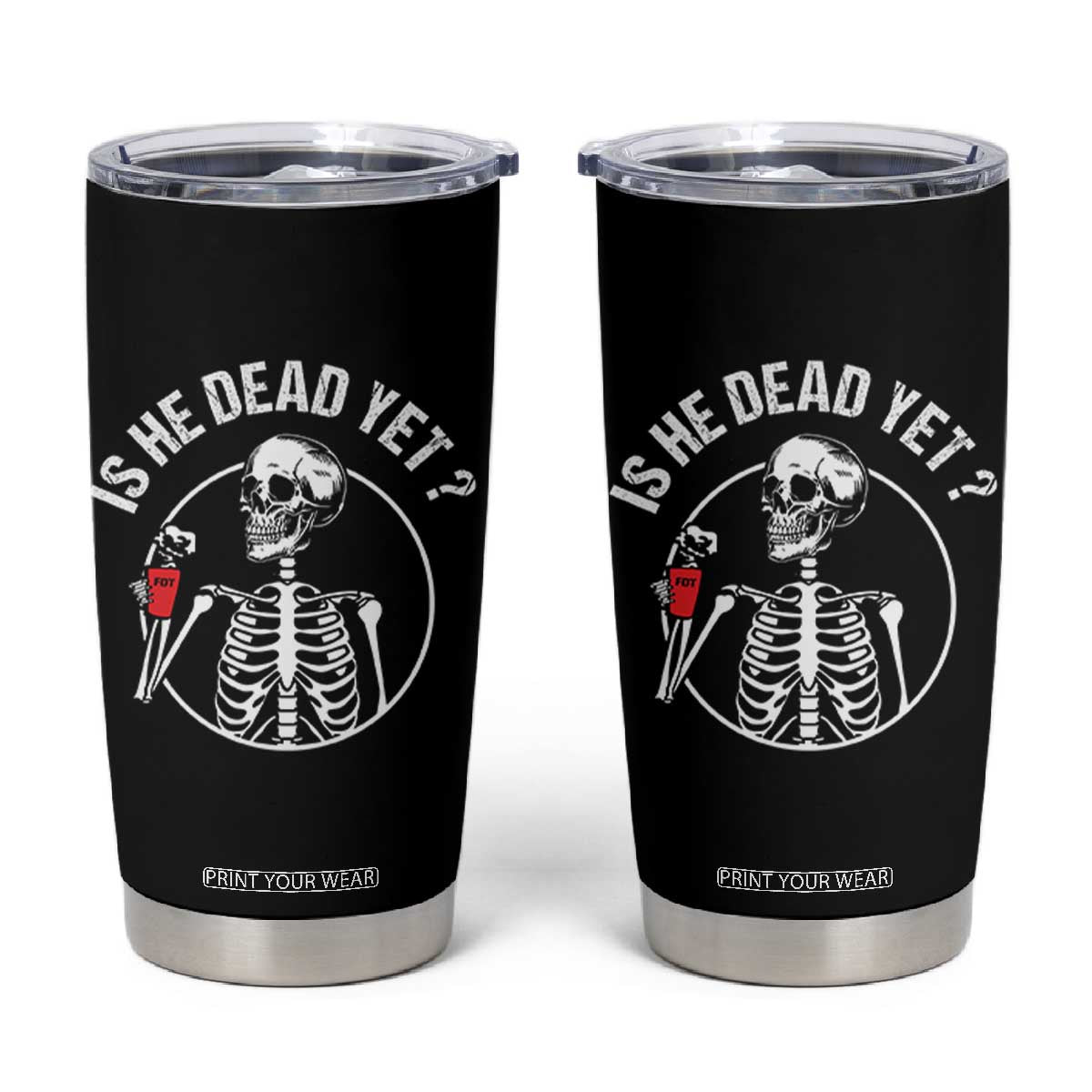 Is He Dead Yet Subtle FDT Tumbler Cup Funny Skeleton Drinking Coffee TS02 Black Print Your Wear