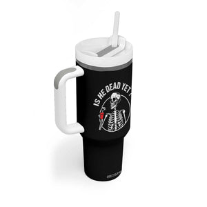Is He Dead Yet Subtle FDT Tumbler With Handle Funny Skeleton Drinking Coffee TS02 Print Your Wear