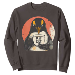 Is He Dead Yet Sweatshirt Penguins Resist and Persist TS10 Dark Chocolate Print Your Wear