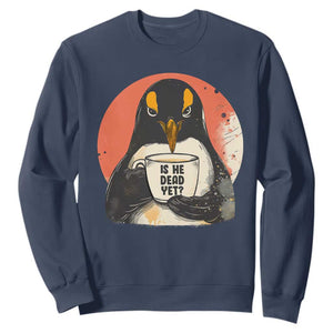Is He Dead Yet Sweatshirt Penguins Resist and Persist TS10 Navy Print Your Wear