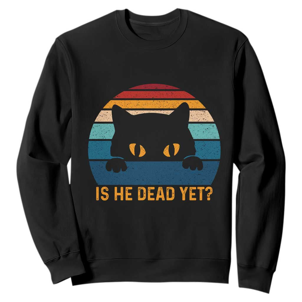 Is He Dead Yet Sweatshirt Retro Cat Funny Vintage TS10 Black Print Your Wear