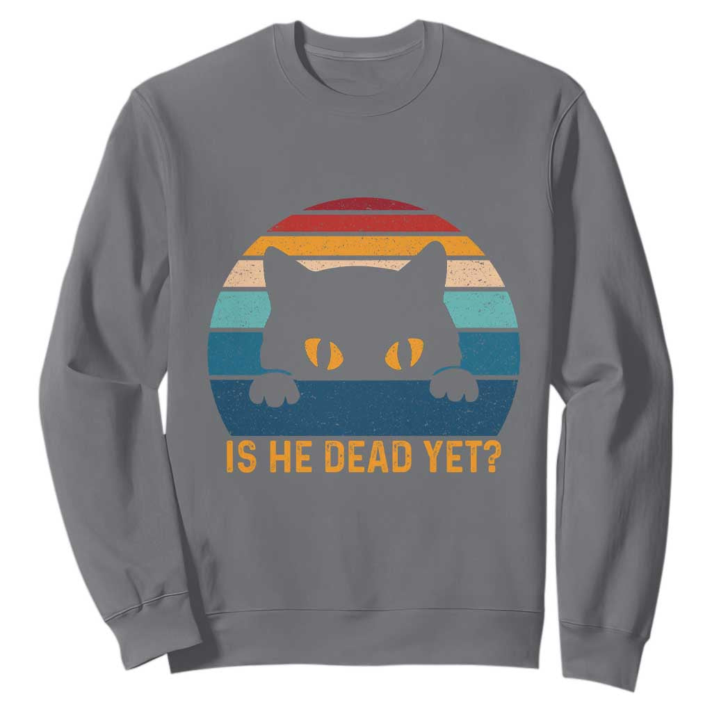 Is He Dead Yet Sweatshirt Retro Cat Funny Vintage TS10 Charcoal Print Your Wear