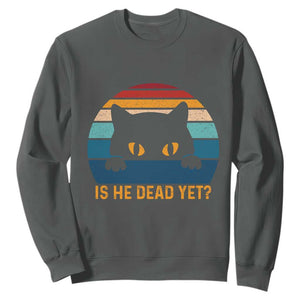Is He Dead Yet Sweatshirt Retro Cat Funny Vintage TS10 Dark Heather Print Your Wear