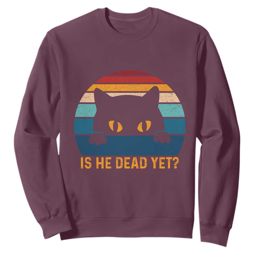 Is He Dead Yet Sweatshirt Retro Cat Funny Vintage TS10 Maroon Print Your Wear