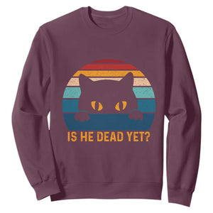 Is He Dead Yet Sweatshirt Retro Cat Funny Vintage TS10 Maroon Print Your Wear