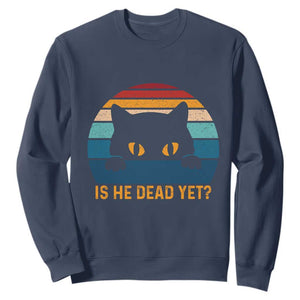 Is He Dead Yet Sweatshirt Retro Cat Funny Vintage TS10 Navy Print Your Wear