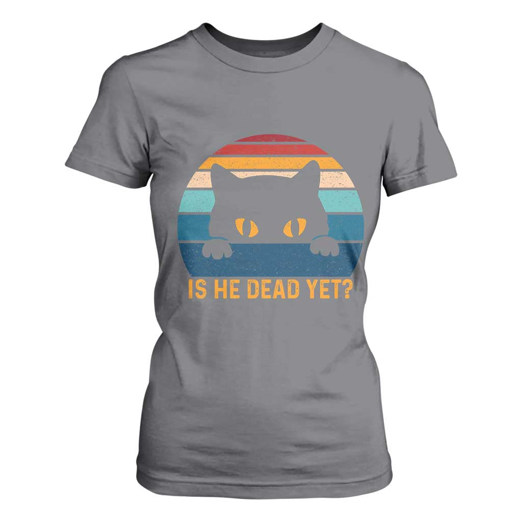 Is He Dead Yet T Shirt For Women Retro Cat Funny Vintage TS10 Charcoal Print Your Wear