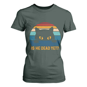 Is He Dead Yet T Shirt For Women Retro Cat Funny Vintage TS10 Dark Forest Green Print Your Wear