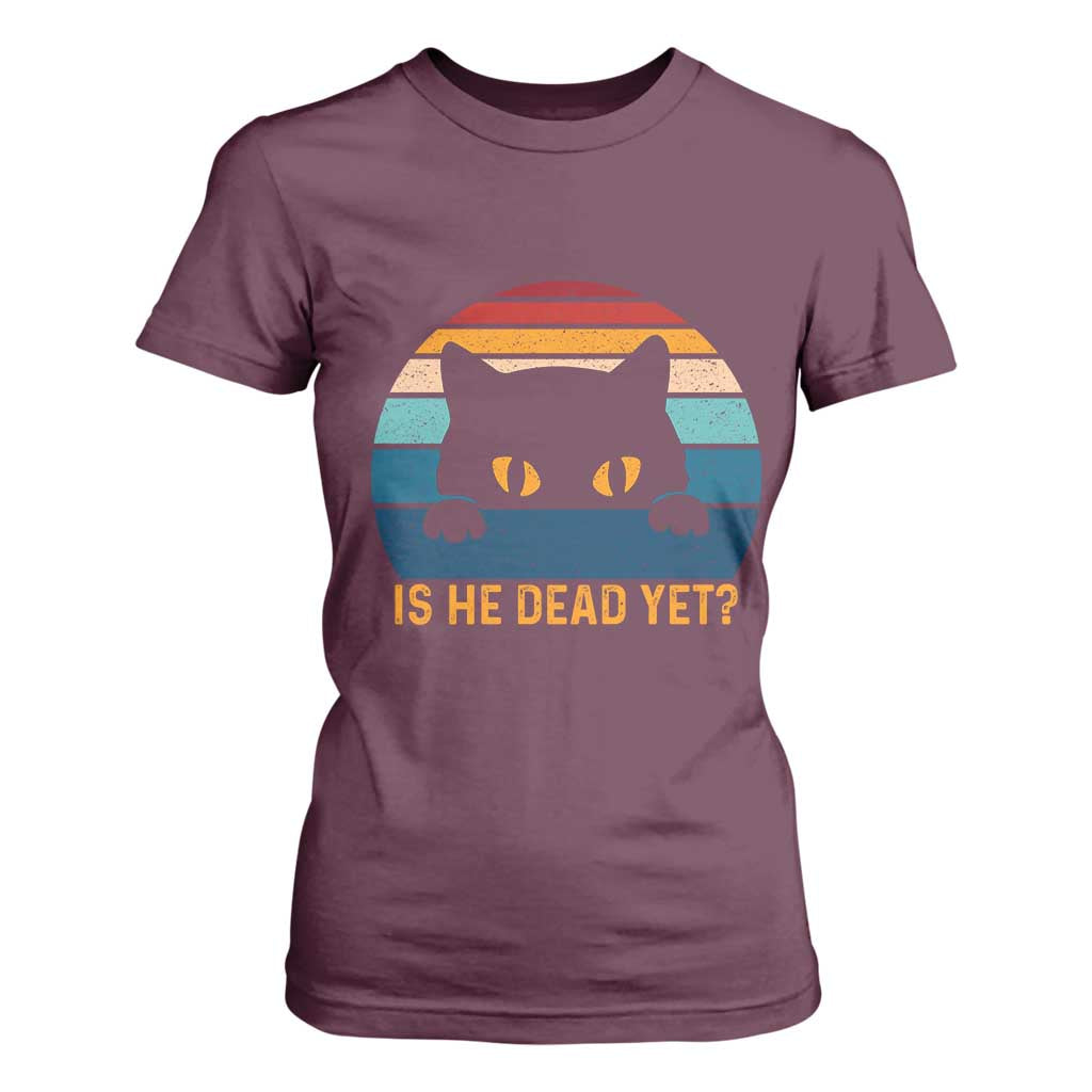 Is He Dead Yet T Shirt For Women Retro Cat Funny Vintage TS10 Maroon Print Your Wear