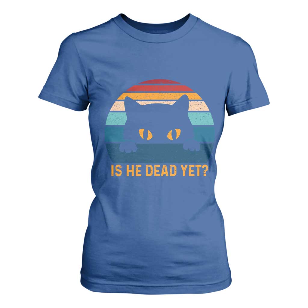Is He Dead Yet T Shirt For Women Retro Cat Funny Vintage TS10 Royal Blue Print Your Wear