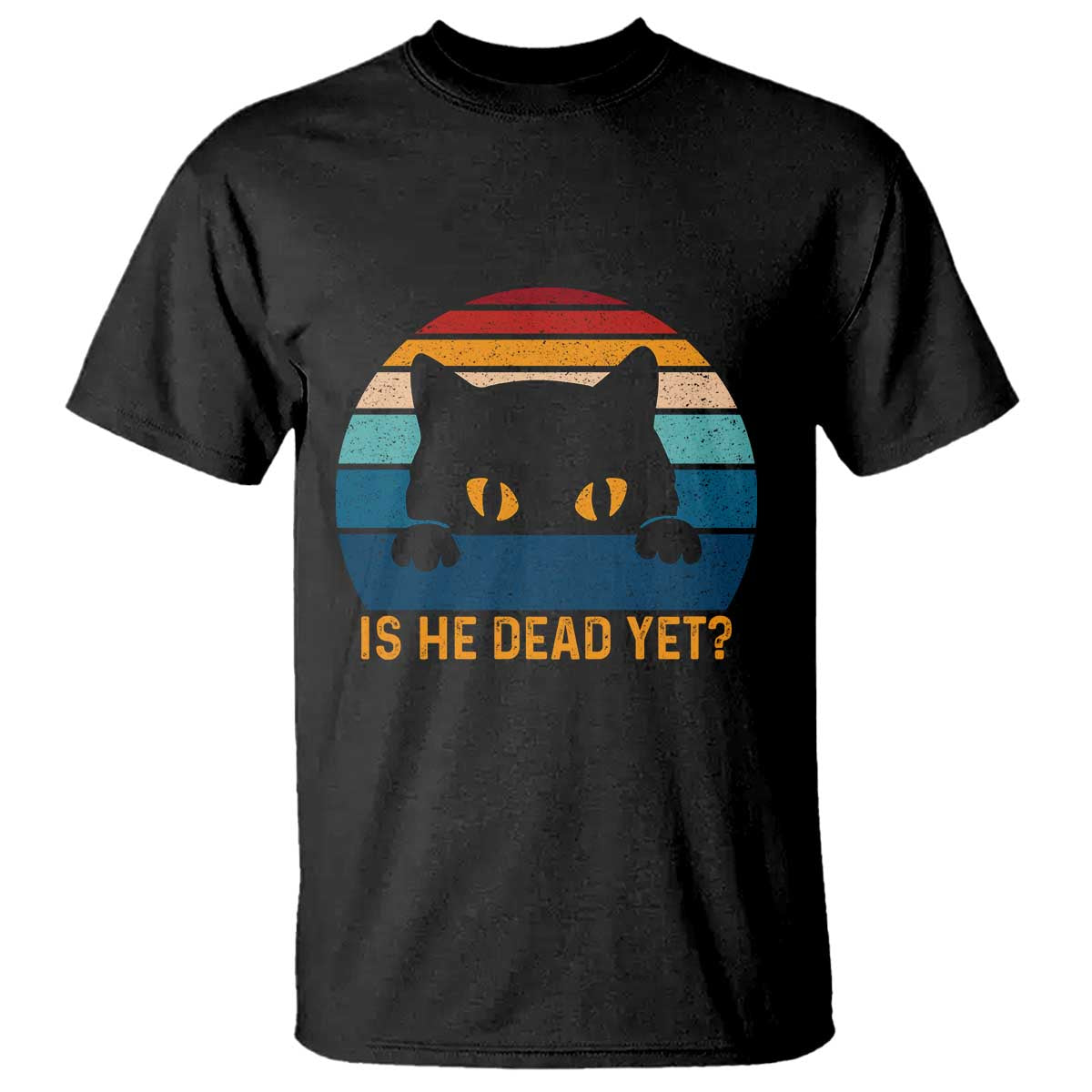 Is He Dead Yet T Shirt Retro Cat Funny Vintage TS10 Black Print Your Wear