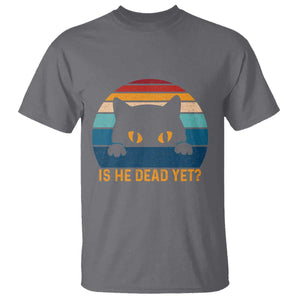 Is He Dead Yet T Shirt Retro Cat Funny Vintage TS10 Charcoal Print Your Wear