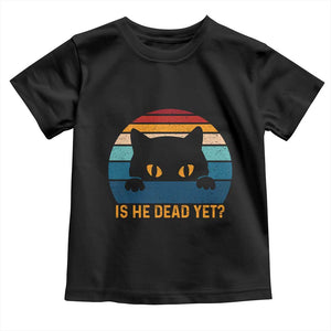 Is He Dead Yet Toddler T Shirt Retro Cat Funny Vintage TS10 Black Print Your Wear