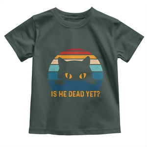 Is He Dead Yet Toddler T Shirt Retro Cat Funny Vintage TS10 Dark Forest Green Print Your Wear