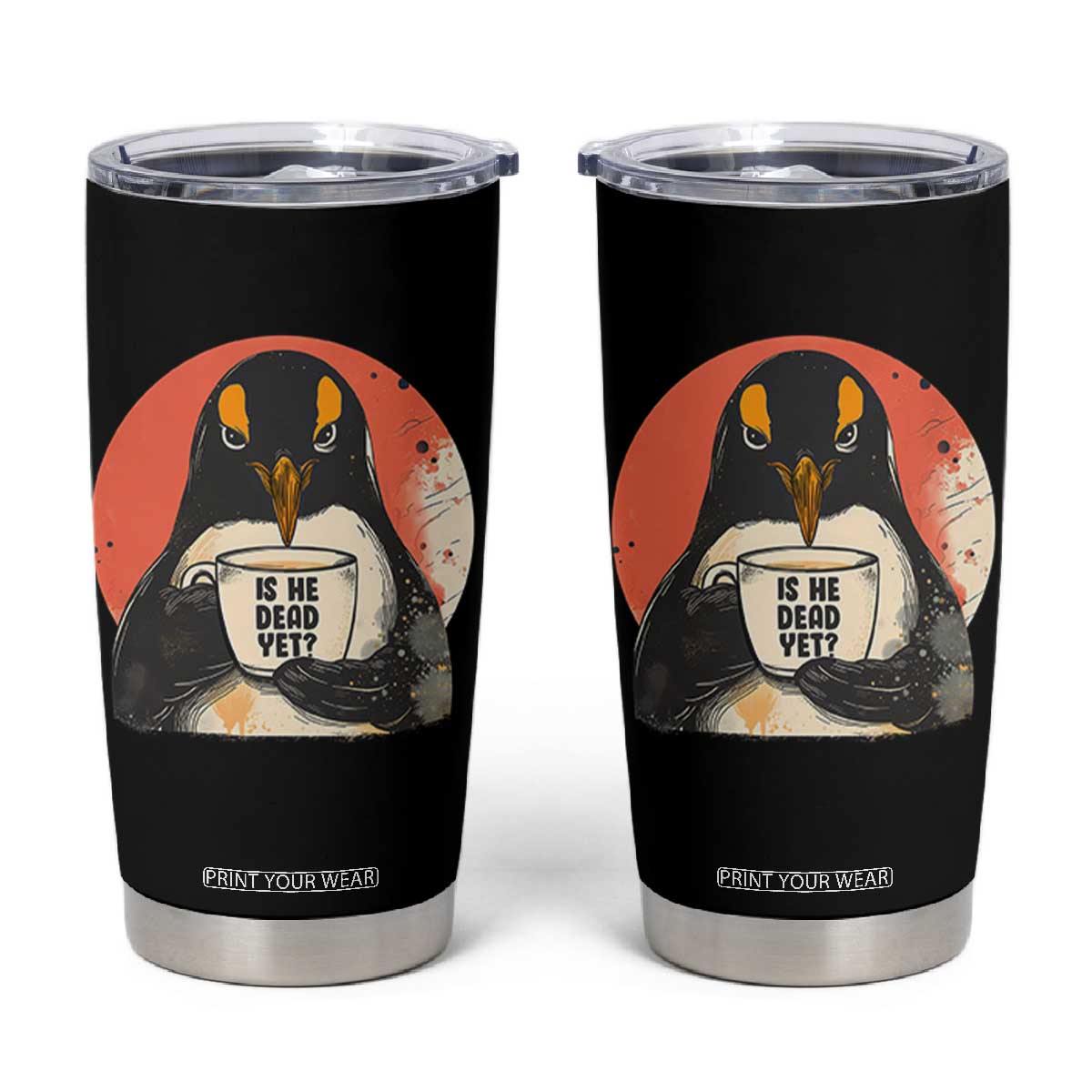 Is He Dead Yet Tumbler Cup Penguins Resist and Persist TS10 Black Print Your Wear