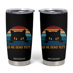 Is He Dead Yet Tumbler Cup Retro Cat Funny Vintage TS10 Black Print Your Wear