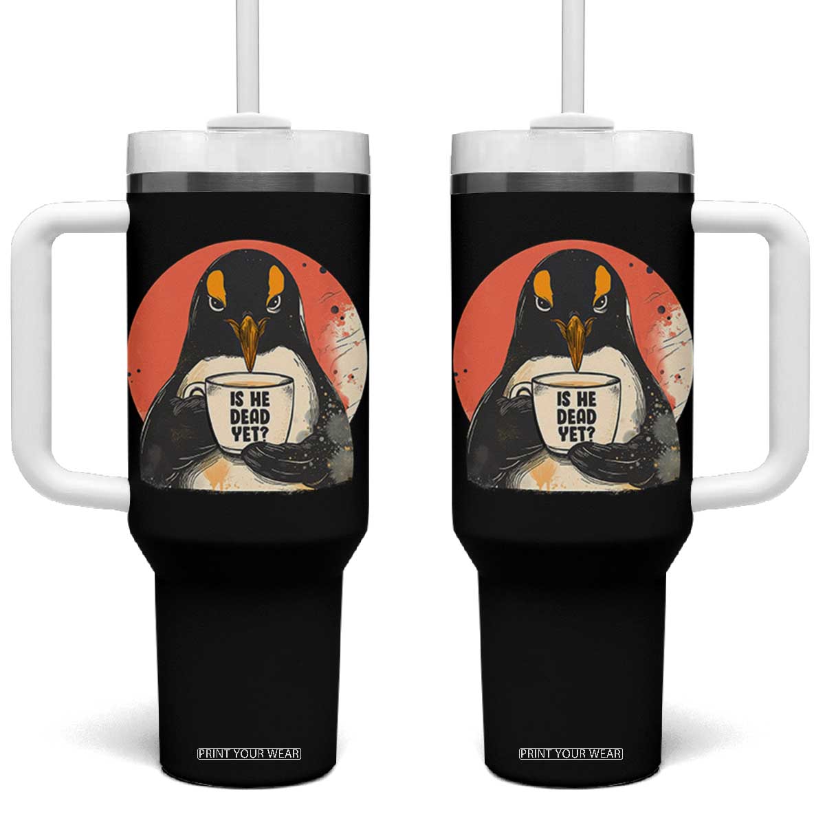 Is He Dead Yet Tumbler With Handle Penguins Resist and Persist TS10 One Size: 40 oz Black Print Your Wear