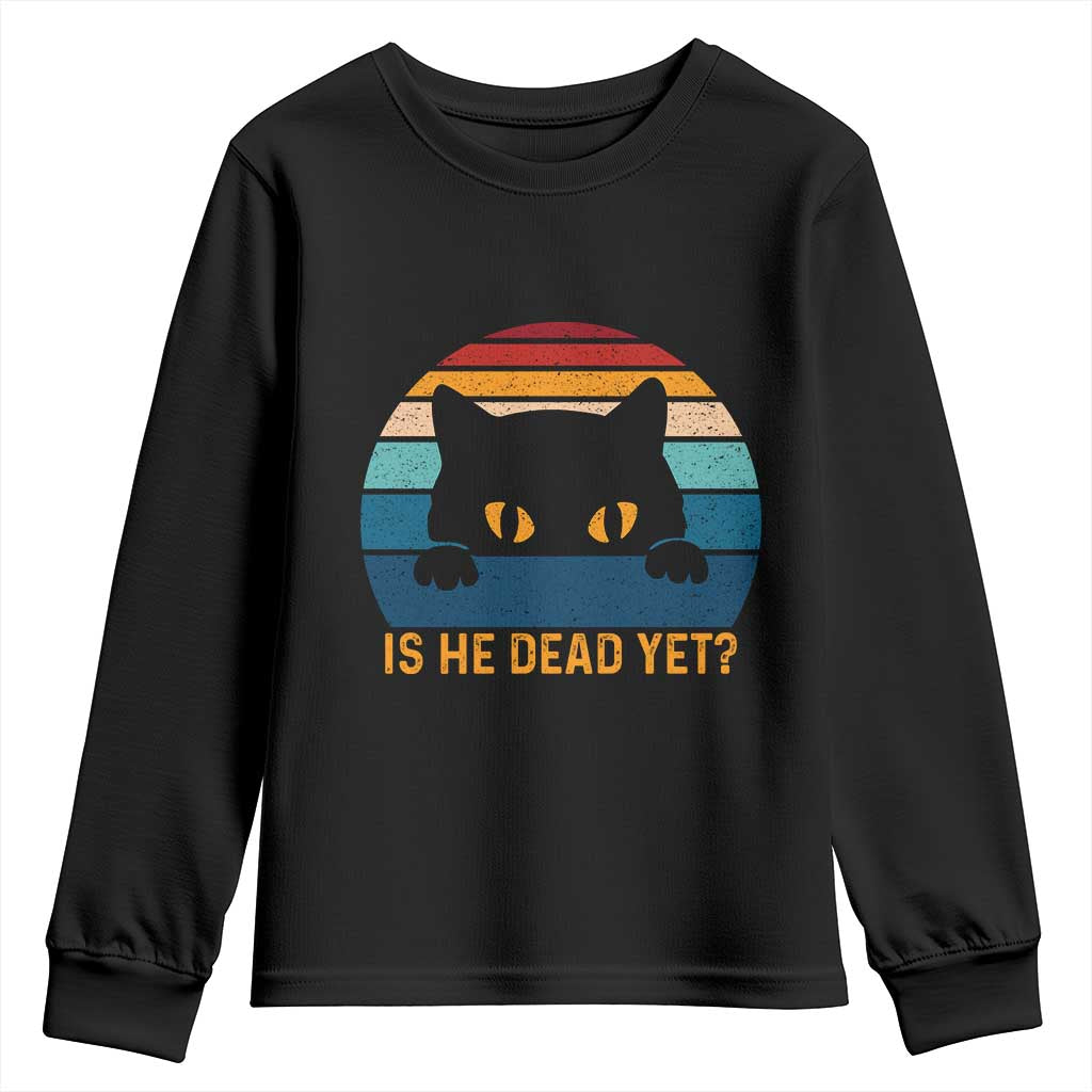 Is He Dead Yet Youth Sweatshirt Retro Cat Funny Vintage TS10 Black Print Your Wear