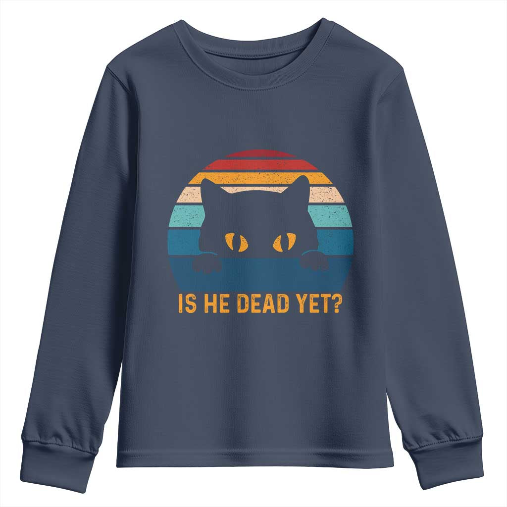 Is He Dead Yet Youth Sweatshirt Retro Cat Funny Vintage TS10 Navy Print Your Wear