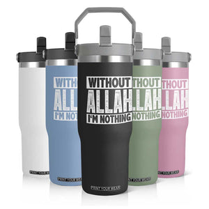 Islam Muslim Flip Straw Tumbler Without Allah I'm Nothing TS02 Print Your Wear