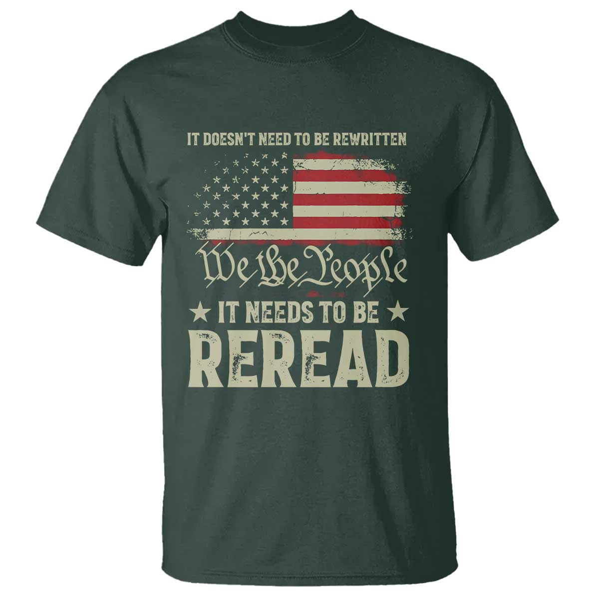It Doesn't Need To Be Rewritten It Needs To Be Reread T Shirt We The People Vintage Flag TS11 Dark Forest Green Print Your Wear