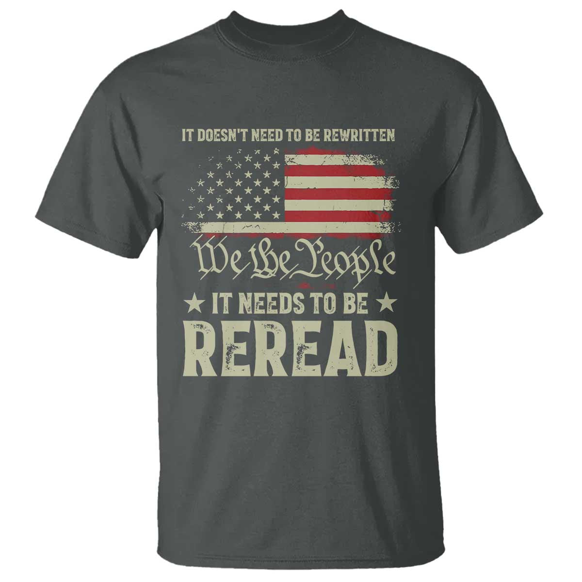 It Doesn't Need To Be Rewritten It Needs To Be Reread T Shirt We The People Vintage Flag TS11 Dark Heather Print Your Wear