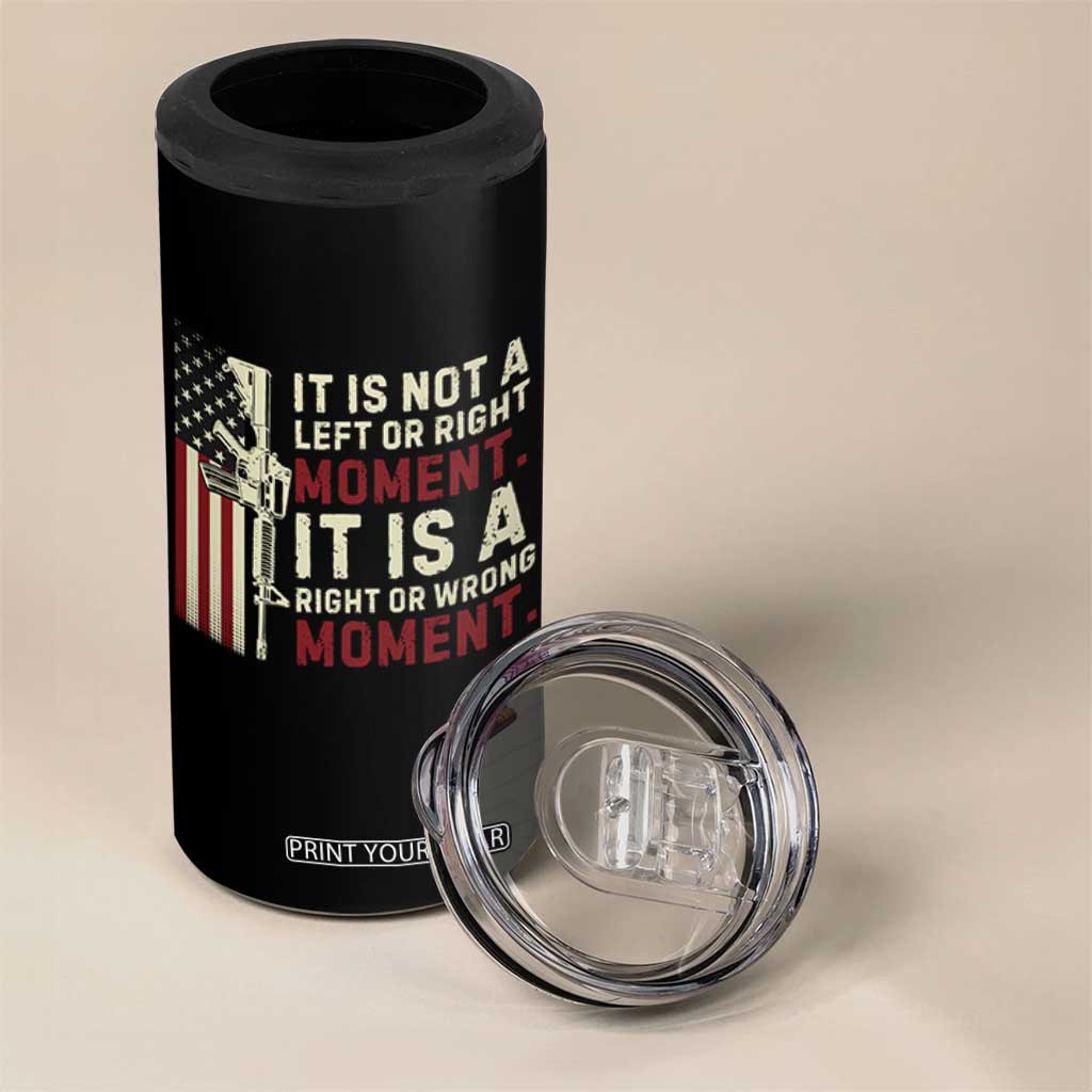 It Is Not A Left Or Right Moment It Is A Right Or Wrong Moment 4 in 1 Can Cooler Tumbler American Flag TS11 Print Your Wear