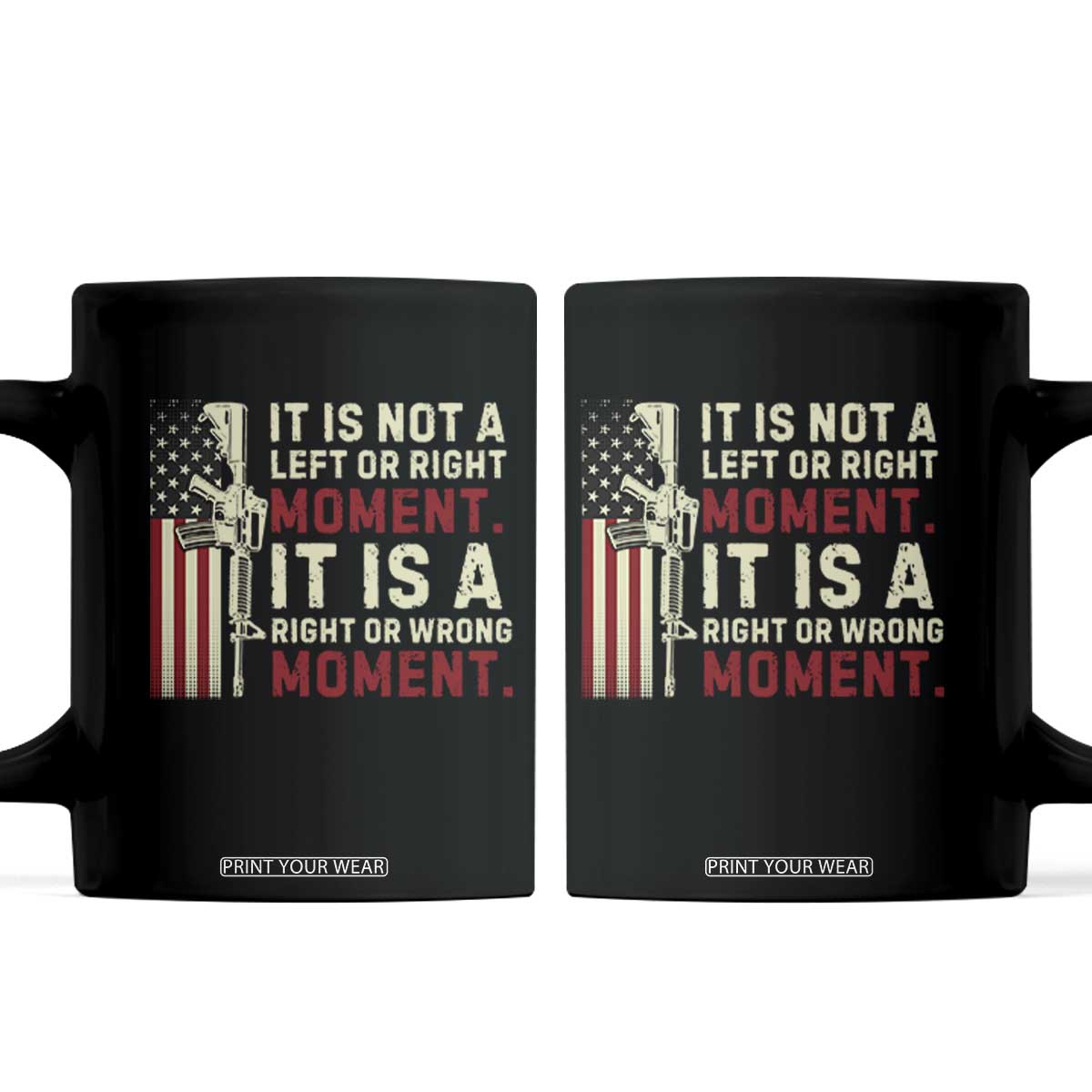 It Is Not A Left Or Right Moment It Is A Right Or Wrong Moment Coffee Mug American Flag TS11 Black Print Your Wear