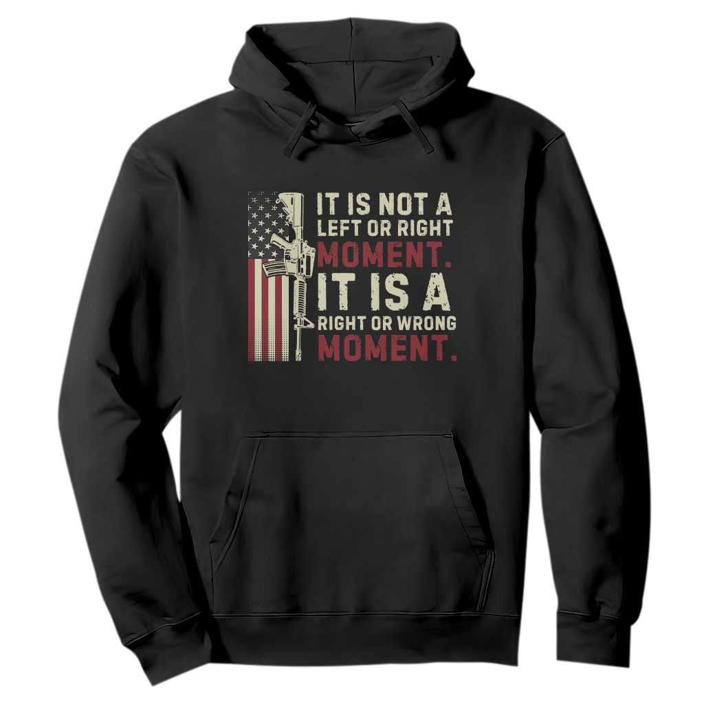 It Is Not A Left Or Right Moment It Is A Right Or Wrong Moment Hoodie American Flag TS11 Black Print Your Wear