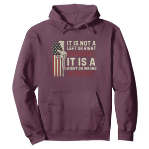 It Is Not A Left Or Right Moment It Is A Right Or Wrong Moment Hoodie American Flag TS11 Maroon Print Your Wear