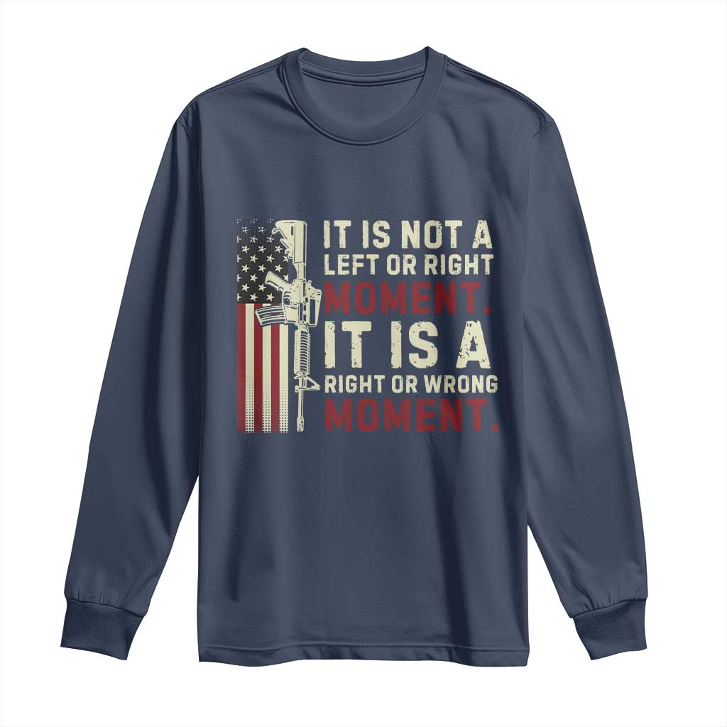 It Is Not A Left Or Right Moment It Is A Right Or Wrong Moment Long Sleeve Shirt American Flag TS11 Navy Print Your Wear