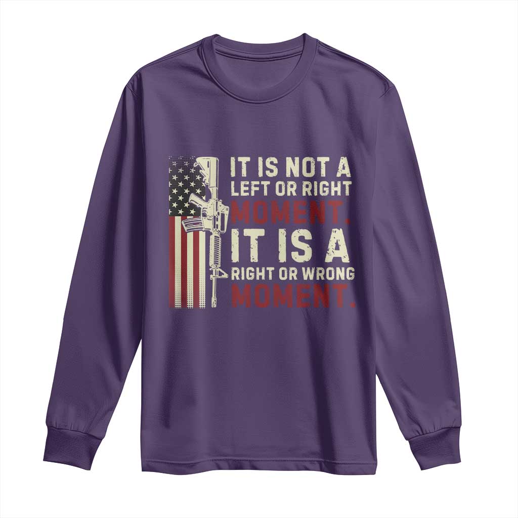 It Is Not A Left Or Right Moment It Is A Right Or Wrong Moment Long Sleeve Shirt American Flag TS11 Purple Print Your Wear